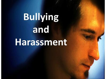 Bullying and Harassment. Bullying and Harassment Managers’ Version.