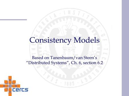 Consistency Models Based on Tanenbaum/van Steen’s “Distributed Systems”, Ch. 6, section 6.2.