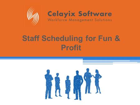 Staff Scheduling for Fun & Profit. Celayix Softwarewww.celayix.com I 888.591.5558 Speaker Warren Dietel  Owner & President Puff ‘n Stuff Catering since.