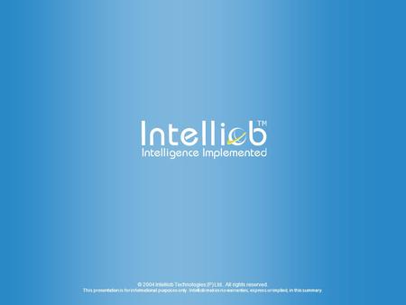 © 2004 Intelliob Technologies (P) Ltd.. All rights reserved. This presentation is for informational purposes only. Intelliob makes no warranties, express.
