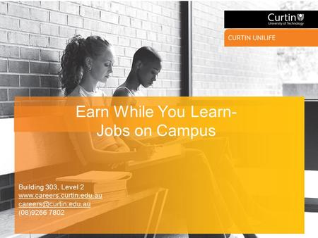 Earn While You Learn- Jobs on Campus Building 303, Level 2  (08)9266 7802.