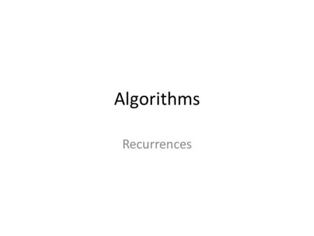 Algorithms Recurrences. Definition – a recurrence is an equation or inequality that describes a function in terms of its value on smaller inputs Example.