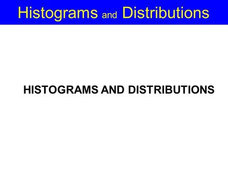 Histograms and Distributions