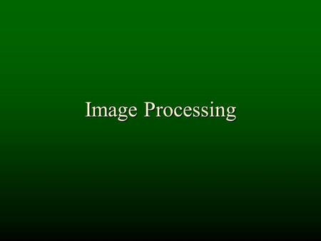 Image Processing. Processing Digital Images digital images are often processed using “digital filters” digital filters are based on mathematical functions.