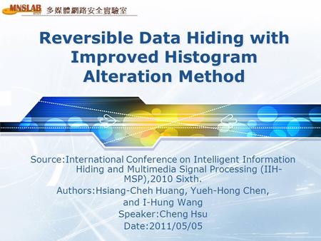 多媒體網路安全實驗室 Source:International Conference on Intelligent Information Hiding and Multimedia Signal Processing (IIH- MSP),2010 Sixth. Authors:Hsiang-Cheh.