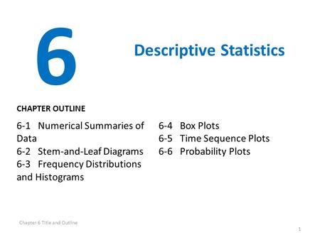 6 Descriptive Statistics 6-1 Numerical Summaries of Data 6-4 Box Plots