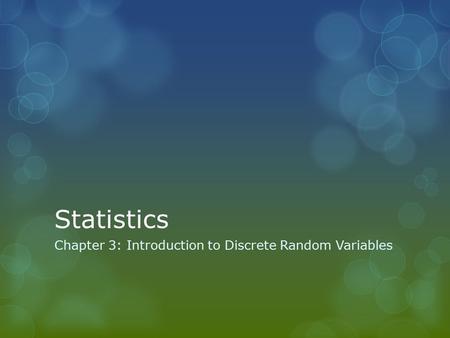 Statistics Chapter 3: Introduction to Discrete Random Variables.