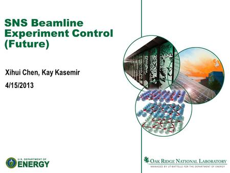 SNS Beamline Experiment Control (Future) Xihui Chen, Kay Kasemir 4/15/2013.