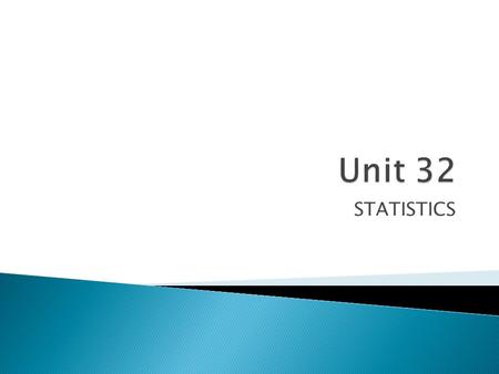 Unit 32 STATISTICS.