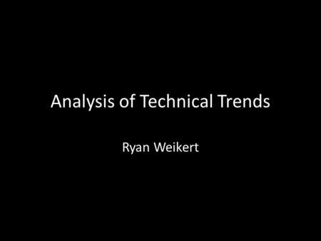 Analysis of Technical Trends Ryan Weikert. Asset Valuation Pricing, Buying, and Selling of Assets Methods of Appraisal What stocks, when? Fundamental.