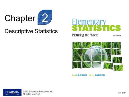 Chapter Descriptive Statistics 1 of 149 2 © 2012 Pearson Education, Inc. All rights reserved.