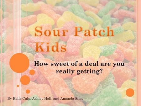 How sweet of a deal are you really getting? By Kelly Culp, Ashley Hall, and Amanda Simo.
