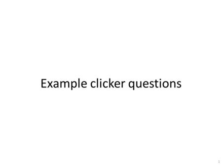 Example clicker questions