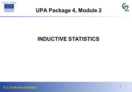 4.2.2 Inductive Statistics 1 UPA Package 4, Module 2 INDUCTIVE STATISTICS.