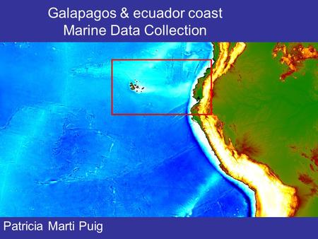 Galapagos & ecuador coast Marine Data Collection Patricia Marti Puig.