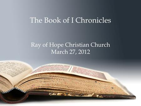 The Book of I Chronicles Ray of Hope Christian Church March 27, 2012.