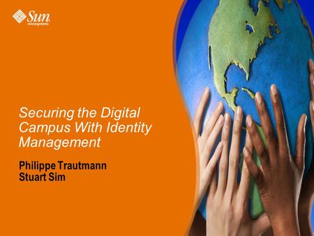 Securing the Digital Campus With Identity Management Philippe Trautmann Stuart Sim.