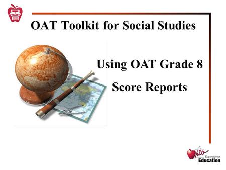 OAT Toolkit for Social Studies Using OAT Grade 8 Score Reports.