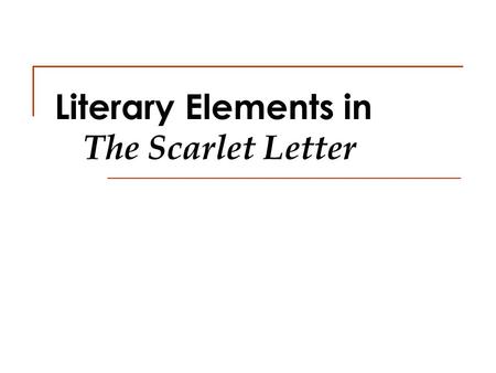 Literary Elements in The Scarlet Letter. Plot 1 Takes place over a seven-year period. Involves the familiar triangle of wife-lover-husband Is a struggle.