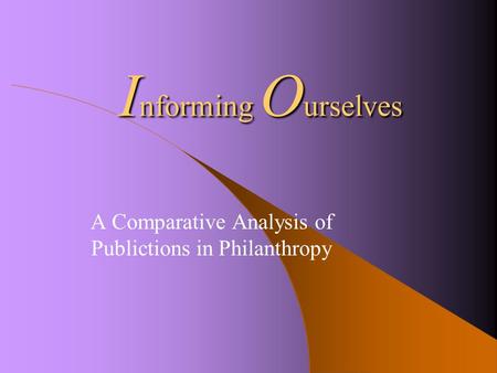 I nforming O urselves A Comparative Analysis of Publictions in Philanthropy.