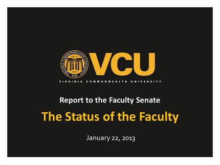 Report to the Faculty Senate The Status of the Faculty January 22, 2013.