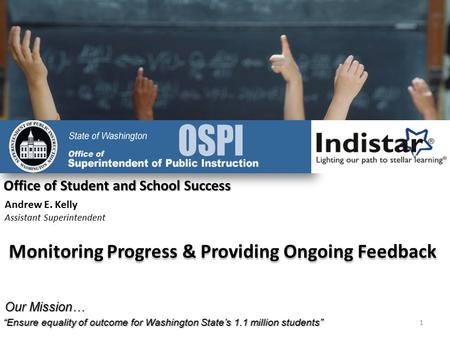 Office of Student and School Success “Ensure equality of outcome for Washington State’s 1.1 million students” Our Mission… Andrew E. Kelly Assistant Superintendent.