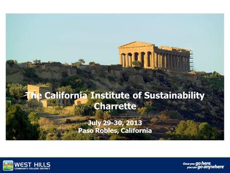 The California Institute of Sustainability Charrette July 29-30, 2013 Paso Robles, California.