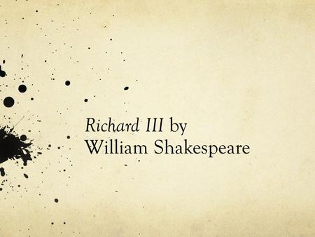 Richard III by William Shakespeare. Richard III Last in a tetralogy of plays that includes Henry VI, parts 1,2 and 3 and Richard III (the “Hollow Crown”).