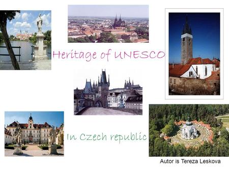 In Czech republic Heritage of UNESCO Autor is Tereza Leskova.