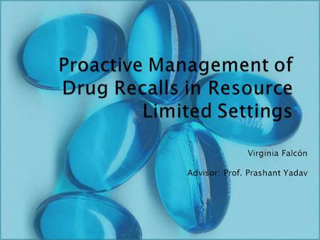 Virginia Falcón Advisor: Prof. Prashant Yadav. US $2.5 billions in annual sales 27.000 lawsuits May 1999: FDA approves Vioxx March 2000: study reveals.