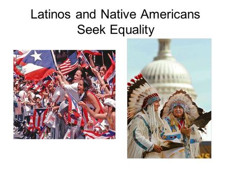 Latinos and Native Americans Seek Equality