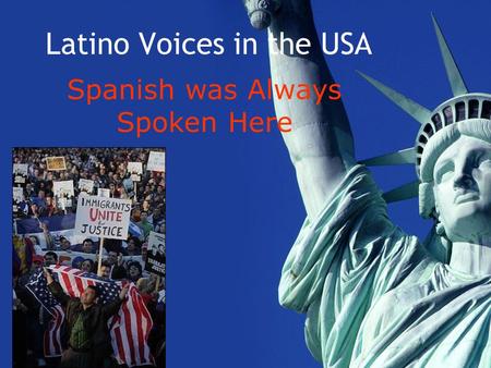 Latino Voices in the USA Spanish was Always Spoken Here.