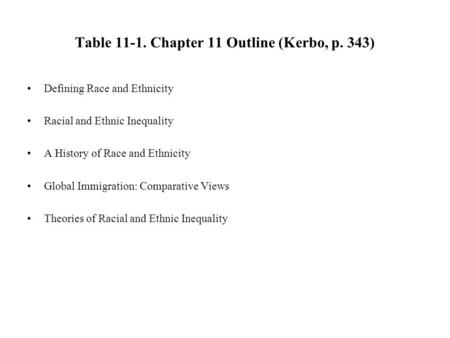 Table 11-1. Chapter 11 Outline (Kerbo, p. 343) Defining Race and Ethnicity Racial and Ethnic Inequality A History of Race and Ethnicity Global Immigration: