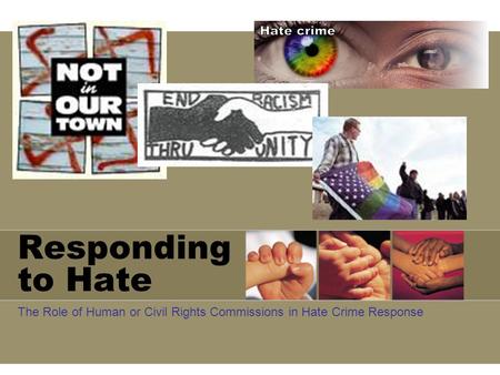 Responding to Hate The Role of Human or Civil Rights Commissions in Hate Crime Response.