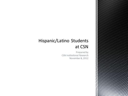 Prepared by CSN Institutional Research November 8, 2012.