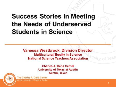 1 Vanessa Westbrook, Division Director Multicultural/ Equity in Science National Science Teachers Association Charles A. Dana Center University of Texas.
