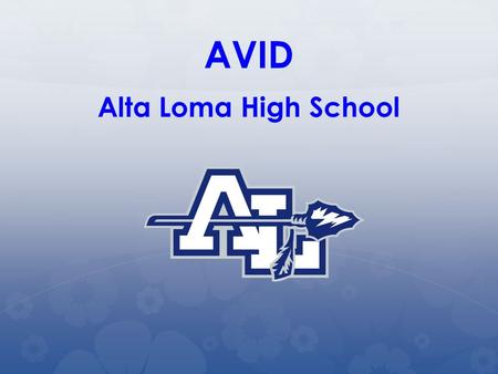 AVID Alta Loma High School. The AVID Student AVID targets students in the academic middle, who have the desire to go to college and the willingness to.