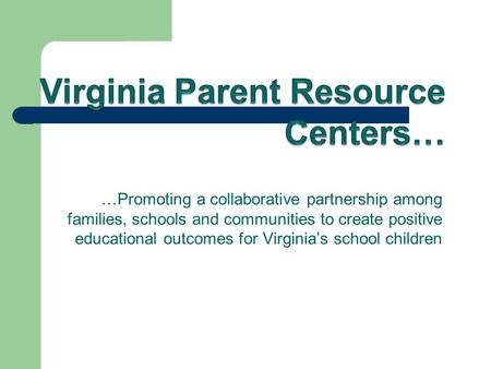 …Promoting a collaborative partnership among families, schools and communities to create positive educational outcomes for Virginia’s school children.