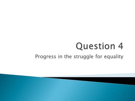 Progress in the struggle for equality. Assess the amount of progress made by two groups in the period 1960-1975. How successful were they in making.