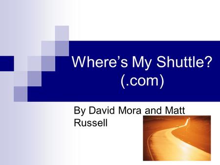 Where’s My Shuttle? (.com) By David Mora and Matt Russell.
