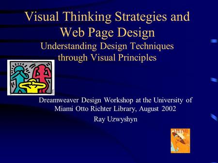 Visual Thinking Strategies and Web Page Design Understanding Design Techniques through Visual Principles Dreamweaver Design Workshop at the University.