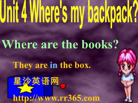 Where are the books? They are in the box. 星沙英语网