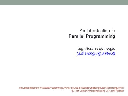 Includes slides from “Multicore Programming Primer” course at Massachusetts Institute of Technology (MIT) by Prof. Saman Amarasinghe and Dr. Rodric Rabbah.