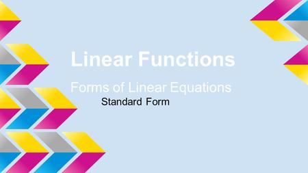 Linear Functions Forms of Linear Equations Standard Form.