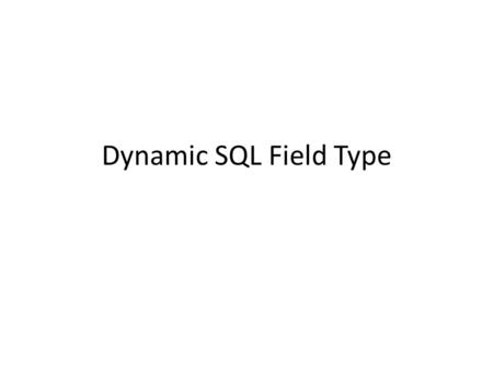 Dynamic SQL Field Type.