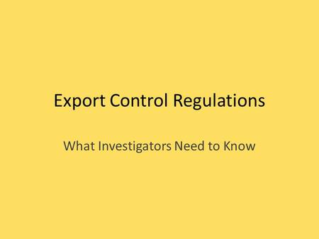 Export Control Regulations What Investigators Need to Know.