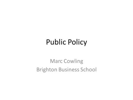 Public Policy Marc Cowling Brighton Business School.