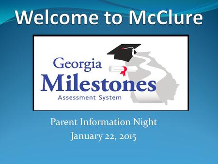 Parent Information Night January 22, 2015. Why the Change? To ensure consistent expectations and rigor so our students can compete with peers nationally.