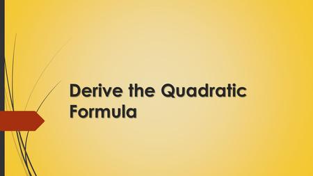 Derive the Quadratic Formula. 43210 In addition to level 3, students make connections to other content areas and/or contextual situations outside of math.