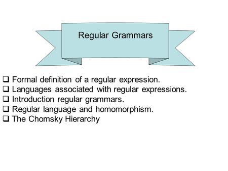 Regular Grammars Formal definition of a regular expression.